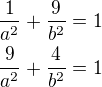 $\frac{1}{a^2}+\frac{9}{b^2}=1\\\frac{9}{a^2}+\frac{4}{b^2}=1$