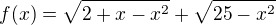 kopírovat do textarea $f(x) = \sqrt{2+x-x^{2}}+\sqrt{25-x^{2}}$