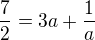$\frac 72 = 3a + \frac 1a$