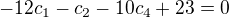 $-12c_{1}-c_{2}-10c_{4}+23=0$