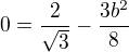 $0=\frac{2}{\sqrt{3}} - \frac{3b^{2}}{8}$