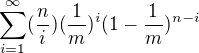$\sum_{i=1}^{\infty }(\frac{n}{i})(\frac{1}{m})^i(1-\frac{1}{m})^{n-i}$