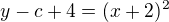 $y - c + 4 = (x+2)^{2}$
