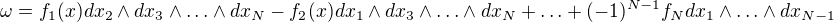 $\omega = f_1(x)dx_2\wedge dx_3\wedge\ldots\wedge dx_N - f_2(x)dx_1\wedge dx_3\wedge\ldots\wedge dx_N + \ldots + (-1)^{N-1}f_Ndx_1\wedge\ldots\wedge dx_{N-1}$