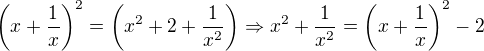 $\(x + \frac{1}{x}\)^{2}=\(x^2+2+\frac{1}{x^2}\)\Rightarrow x^{2} + \frac{1}{x^{2}}=\(x+\frac{1}{x}\)^2-2$