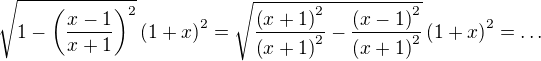 $\sqrt{1-\left(\frac{x-1}{x+1}\right)^2}\left(1+x\right)^2=\sqrt{\frac{\(x+1\)^2}{\(x+1\)^2}-\frac{\(x-1\)^2}{\(x+1\)^2}}\(1+x\)^2=\dots$