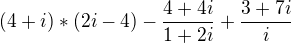 $(4+i)*(2i-4)-\frac{4+4i}{1+2i}+\frac{3+7i}{i}$