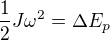 $\frac12J\omega^2=\Delta E_p$