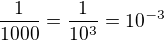 $\frac{1}{1000}=\frac{1}{10^3}=10^{-3}$