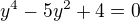 $y^4-5y^2+4=0$