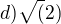 $d) \sqrt(2)$