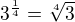 $3^{\frac{1}{4}}=\sqrt[4]{3}$