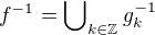 $f^{-1}=\bigcup\nolimits_{k\in\mathbb{Z}}g^{-1}_k$