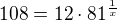 $108=12\cdot 81^{\frac{1}{x}}$