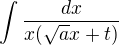 $\int \frac{dx}{x(\sqrt{a}x + t)}$