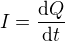 $I=\frac{\mathrm{d} Q}{\mathrm{d} t}$