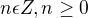 $n\epsilon Z, n\ge 0$