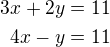 $3x+2y=11\\4x-y=11$