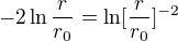 $-2\ln \frac{r}{r_{0}}=\ln [\frac{r}{r_{0}}]^{-2}$