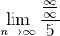 $\lim_{n\to\infty }\frac{\frac{\infty}{\infty}}{5}$