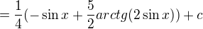 $=\frac{1}{4}(-\sin x+\frac{5}{2}arctg(2\sin x))+c$