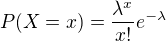 $P(X=x)=\frac{\lambda ^{x}}{x!}e^{-\lambda }$