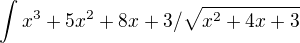 $\int x^3 + 5x^2+8x +3/ \sqrt{x^2 +4x +3}$