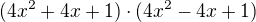 $(4x^2+4x+1)\cdot (4x^2-4x+1)$