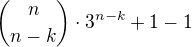 ${n\choose n-k}\cdot 3^{n-k}+1-1$