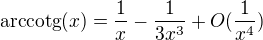 $\text{arccotg}(x) = \frac{1}{x}-\frac{1}{3 x^3}+O(\frac{1}{x^4})$