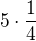 $5\cdot\frac 14$
