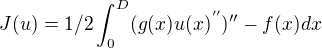 $J(u)=1/2\int_0^D(g(x)u(x)^{''})''-f(x) dx $
