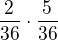 $\frac{2}{36}\cdot \frac{5}{36}$