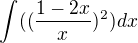 $\int((\frac{1-2x}{x})^2)dx$