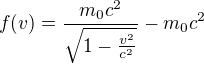 $f(v)=\frac{m_0c^2}{\sqrt{1-\frac{v^2}{c^2}}}-m_0c^2$