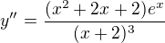 kopírovat do textarea $y''=\frac{(x^{2}+2x+2)e^{x}}{(x+2)^{3}}$