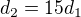 $d_2 = 15d_1$