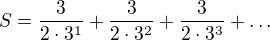 $S=\frac{3}{2\cdot 3^{1}}+\frac{3}{2\cdot 3^{2}}+\frac{3}{2\cdot 3^{3}}+\ldots $