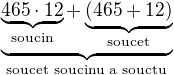 $\underbrace{\underbrace{465 \cdot 12}_{\text{soucin}} + \underbrace{(465 + 12)}_{\text{soucet}}}_{\text{soucet soucinu a souctu}}$