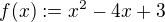 $f(x) :=x^{2}-4x+3$