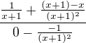 $\frac{\frac{1}{x+1}+\frac{(x+1)-x}{(x+1)^{2}}}{0-\frac{-1}{(x+1)^{2}}}$