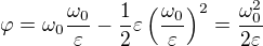$\varphi=\omega_0\frac{\omega_0}\varepsilon-\frac12\varepsilon\left(\frac{\omega_0}\varepsilon\right)^2=\frac{\omega_0^2}{2\varepsilon}$