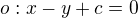 $o: x-y+c=0$