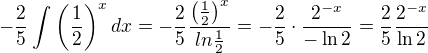 $-\frac{2}{5}\int_{}^{} \left(\frac{1}{2}\right)^{x}dx=-\frac{2}{5}\frac{ \left(\frac{1}{2}\right)^{x}}{ln\frac{1}{2}}=-\frac{2}{5}\cdot \frac{2^{-x}}{-\ln 2}=\frac{2}{5}\frac{2^{-x}}{\ln 2}$