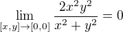 $\lim_{[x,y]\to [0,0]} \frac{2x^2y^2}{x^2 + y^2}=0$
