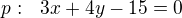 $p:\ \ 3x+4y-15=0$