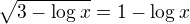 $\sqrt{3-\log_{}x}=1-\log_{}x$