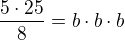 $\frac{5\cdot{25}}{8}={b}\cdot{b}\cdot{b}$
