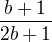 $\frac{b+1}{2b+1}$