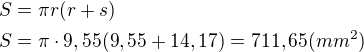 $S=\pi r(r+s)\nlS=\pi \cdot 9,55(9,55+14,17)=711,65(mm^2) $